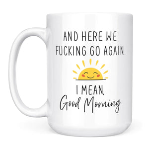 1pc 11oz/15oz Ceramic Coffee Mug Here We Go Again I Mean Good Morning - Funny Birthday Or Christmas Mom Gift